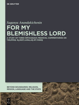 Hardcover For My Blemishless Lord: A Study of Three &#346;r&#299;vai&#7779;&#7751;ava Medieval Commentaries on Tirupp&#257;&#7751; &#256;&#7739;v&#257;r' Book