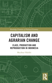 Hardcover Capitalism and Agrarian Change: Class, Production and Reproduction in Indonesia Book