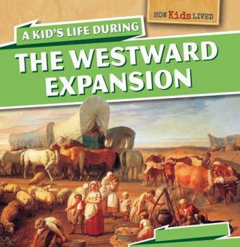 Paperback A Kid's Life During the Westward Expansion Book