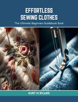 Paperback Effortless Sewing Clothes: The Ultimate Beginners Guidebook Book