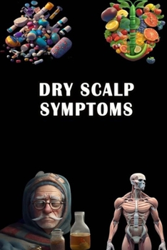 Paperback Dry Scalp Symptoms: Recognize Dry Scalp Symptoms - Nourish Your Scalp and Maintain Healthy Hair! Book