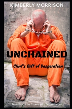 Paperback Unchained: Clint's Gift of Desperation Book