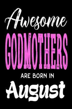 Paperback Awesome Godmothers Are Born In August: Best Godmother Ever Birthday Gift Notebook Book