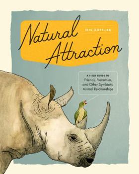 Hardcover Natural Attraction: A Field Guide to Friends, Frenemies, and Other Symbiotic Animal Relationships Book