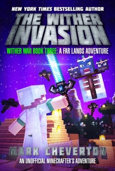 The Wither Invasion: Wither War Book Three: A Far Lands Adventure: An Unofficial Minecrafteras Adventure - Book #3 of the Wither War, Minecraft Far Land Series #2