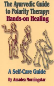 Paperback The Ayurvedic Guide to Polarity Therapy: Hands-On Healing a Self-Care Guide Book