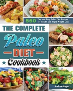 Paperback The Complete Paleo Diet Cookbook: 500 Fast and Easy Paleo Diet Recipes for Health and Rapid Weight Loss Book