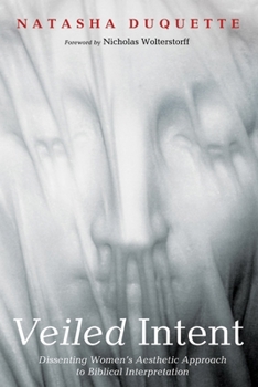 Hardcover Veiled Intent: Dissenting Women's Aesthetic Approach to Biblical Interpretation Book