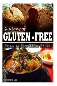 Paperback Gluttony of Gluten-Free - Bread and Slow-Cooker Recipes Book