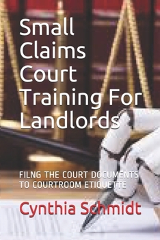 Paperback Small Claims Court Training For Landlords: Filing the documents to courtroom etiquette Book