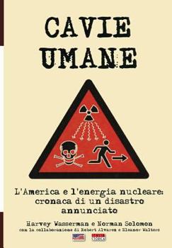 Paperback Cavie Umane: L'America e l'energia nucleare: Cronaca di un disastro annunciato [Italian] Book