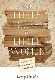 Paperback From Little Houses to Little Women: Revisiting a Literary Childhood Book