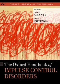 Oxford Handbook of Impulse Control Disorders - Book  of the Oxford Library of Psychology
