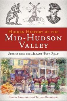 Paperback Hidden History of the Mid-Hudson Valley: Stories from the Albany Post Road Book