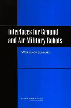 Paperback Interfaces for Ground and Air Military Robots: Workshop Summary Book