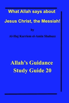 Paperback What Allah says about Jesus Christ, the Messiah!: Allah's Guidance Study Guide 20 Book