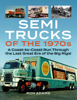 Paperback Semi Trucks of the 1970s: A Coast-To-Coast Run Through the Last Great Era of the Big Rigs! Book