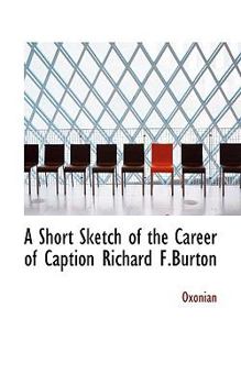 Paperback A Short Sketch of the Career of Caption Richard F.Burton Book