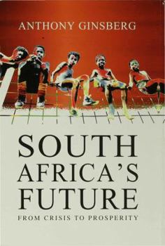 Hardcover South Africa's Future: From Crisis to Prosperity Book