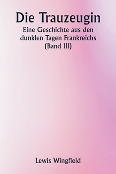 Paperback Die Trauzeugin Eine Geschichte aus den dunklen Tagen Frankreichs (Band III) [German] Book