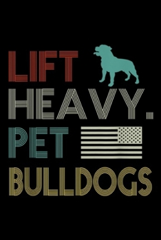 Lift Heavy. Pet Bulldogs: Lift Heavy Pet Bulldogs Gym  Journal/Notebook Blank Lined Ruled 6x9 100 Pages