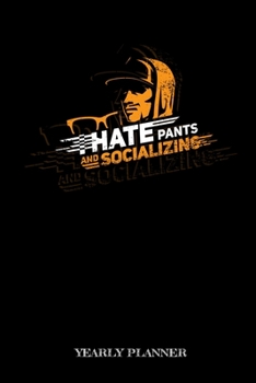 Hate Pants And Socializins Yearly Planner: Hate Pants And Socializins Yearly Planner 2020 Daily Weekly Monthly Academic Planner & Organizer To Do's And Goals Calendar Class Shedule For Student