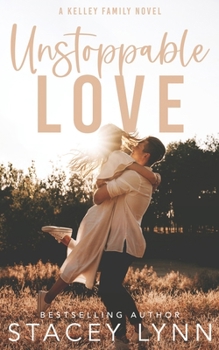 Unstoppable Love: Small Town, Enemies to Lovers, Sports Romance (The Kelley Family Series)
