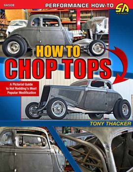 Paperback How to Chop Tops: A Pictorial Guide to Hot Rodding's Most Popular Modification Book