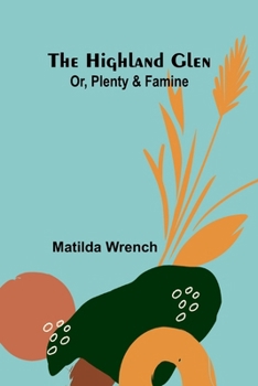 The Highland Glen: Or, Plenty And Famine