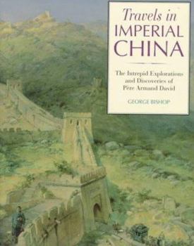 Paperback Travels in Imperial China: The Intrepid Explorations and Discoveries of Pere Armand David Book