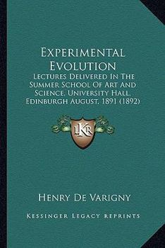 Paperback Experimental Evolution: Lectures Delivered In The Summer School Of Art And Science, University Hall, Edinburgh August, 1891 (1892) Book