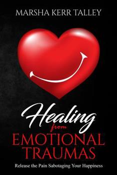 Paperback Healing from Emotional Traumas: Release the Pain Sabotaging Your Happiness Book