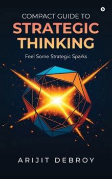 Hardcover Compact Guide to Strategic Thinking: Feel Some Strategic Sparks Book