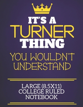 It's A Turner Thing You Wouldn't Understand Large (8.5x11) College Ruled Notebook: Show you care with our personalised family member books, a perfect ... books are ideal for all the family to enjoy.