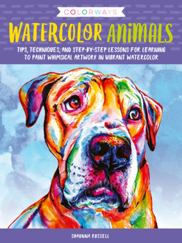 Paperback Colorways: Watercolor Animals: Tips, Techniques, and Step-By-Step Lessons for Learning to Paint Whimsical Artwork in Vibrant Watercolor Book