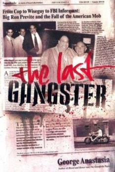 Hardcover The Last Gangster: From Cop to Wiseguy to FBI Informant: Big Ron Previte and the Fall of the American Mob Book