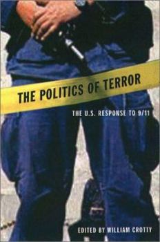 The Politics of Terror: The U.S. Response to 9/11 (The Northeastern Series on Democratization and Political Development)