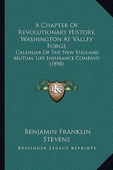 Paperback A Chapter Of Revolutionary History, Washington At Valley Forge: Calendar Of The New England Mutual Life Insurance Company (1898) Book