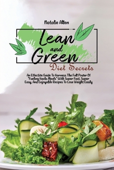 Paperback Lean And Green diet Secrets: An Effective Guide To Harness The Full Power Of Fueling Hacks Meals With Super Fast, Super Easy, And Enjoyable Recipes Book