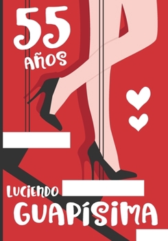 Paperback 55 A?os Luciendo Guap?sima: Regalo de Cumplea?os 55 A?os Para Mujer. Cuaderno de Notas, Libreta de Apuntes, Agenda o Diario Personal [Spanish] Book