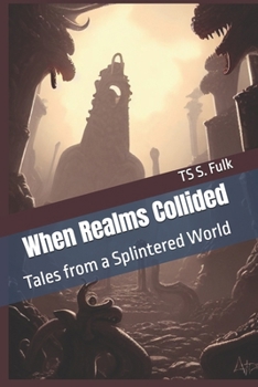 When Realms Collided: Tales from a Splintered World