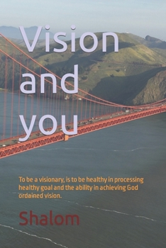 Paperback Vision and you: To be a visionary, is to be healthy in processing healthy goals, and the ability in achieving God ordained vision. Book