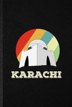 Karachi: Blank Funny Pakistan Tourist Lined Notebook/ Journal For World Traveler Visitor, Inspirational Saying Unique Special Birthday Gift Idea Classic 6x9 110 Pages