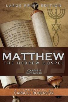 Hardcover Matthew, the Hebrew Gospel (Volume III, Matthew 18-28), Large Print Edition Book