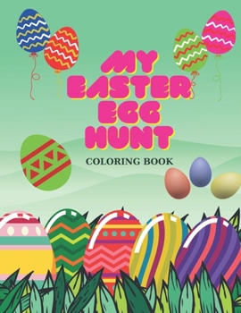 My Easter Egg Hunt Coloring Book: 40 Cool Illustrations for Boys and Girls