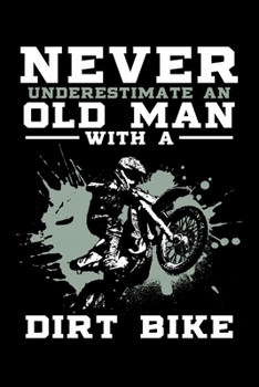 Paperback Never Underestimate An Old Man With A Dirt Bike: Old Man Bike Funny Dirt Bike Motorcross Lined Notebook Journal Diary 6x9 Book