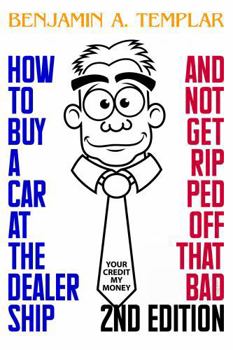 How to Buy a Car at the Dealership: And Not Get Ripped Off That Bad