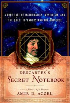 Hardcover Descartes' Secret Notebook: A True Tale of Mathematics, Mysticism, and the Quest to Understand the Universe Book