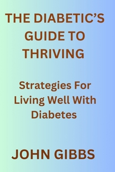 Paperback The Diabetic's Guide to Thriving: Strategies for Living Well with Diabetes Book