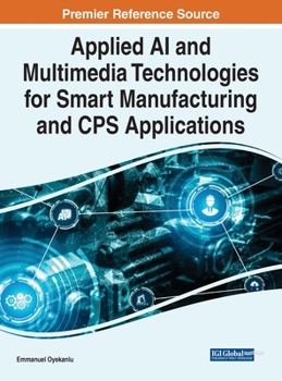 Applied Ai and Multimedia Technologies for Smart Manufacturing and Cps Applications